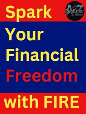 cover image of Spark Your Financial Freedom with FIRE